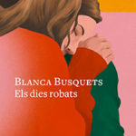 Recomanació literària: “Els dies robats” de Blanca Busquets