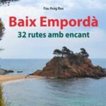 Pau Roig i Jordi Suades: “Amb el llibre podem descobrir racons menys coneguts i redescobrir-ne d’altres al Baix Empordà” privat:-novetat-editorial:-“baix-emporda.-32-rutes-amb-encant”,-de-pau-roig-ros